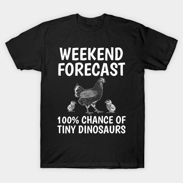 Weekend Forecast Chicken Farmer Chicken Lover Rooster Funny T-Shirt by Dr_Squirrel
